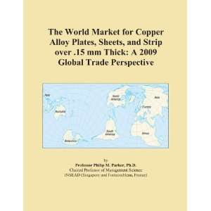   Sheets, and Strip over .15 mm Thick A 2009 Global Trade Perspective