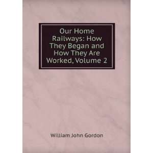   Began and How They Are Worked, Volume 2 William John Gordon Books