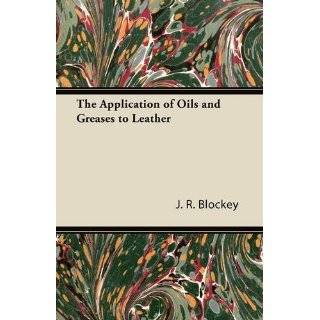 The Application of Oils and Greases to Leather by J. R. Blockey 