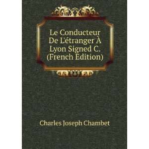   De LÃ©tranger Ã? Lyon Signed C. (French Edition): Charles Joseph