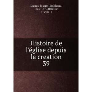  Histoire de lÃ©glise depuis la creation. 39 Joseph 