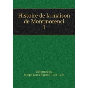   Montmorenci. 1 Joseph Louis Ripault, 1724 1793 DÃ©sormeaux Books