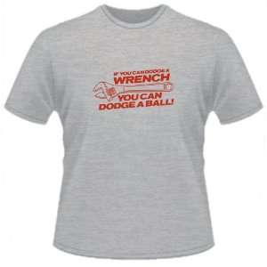 FUNNY T SHIRT  If You Can Dodge A Wrench You Can Dodge A Ball Funny 