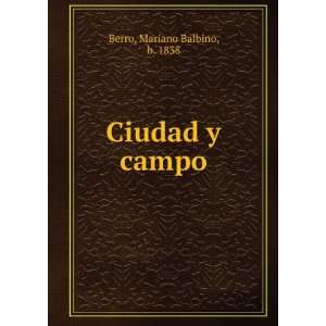  Ciudad y campo Mariano Balbino, b. 1838 Berro Books
