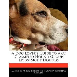 Dog Lovers Guide to AKC Classified Hound Group Dogs Sight Hounds 