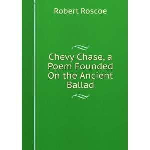   Chase, a Poem Founded On the Ancient Ballad Robert Roscoe Books