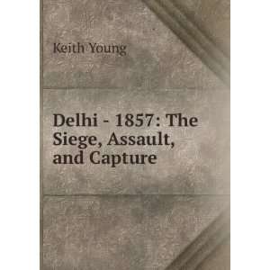  Delhi   1857 The Siege, Assault, and Capture Keith Young Books