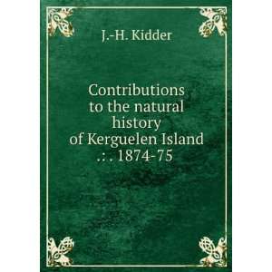   history of Kerguelen Island . . 1874 75 . J. H. Kidder Books