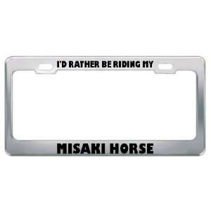  ID Rather Be Riding My Misaki Horse Animals Metal License 