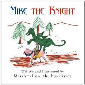   : Mike the Knight (9781456061074): the bus driver Marshmellow: Books