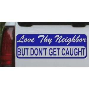 Blue 1.5in X 4.3in    Love Thy Neighbor But Dont Get Caught Funny Car 