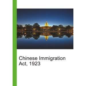  Chinese Immigration Act, 1923 Ronald Cohn Jesse Russell 