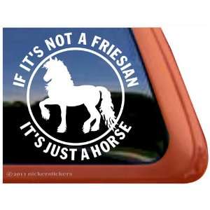   Not a Friesian, Its Just a Horse   Horse Trailer Vinyl Window Decal
