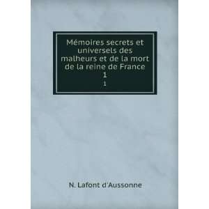   et de la mort de la reine de France. 1: N. Lafont dAussonne: Books