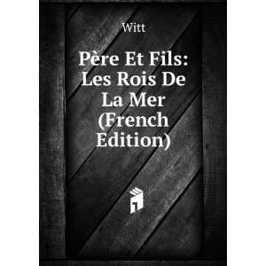  PÃ¨re Et Fils Les Rois De La Mer (French Edition) Witt Books