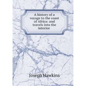 History of a Voyage to the Coast of Africa, and Travels Into the 