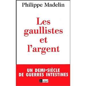  Les gaullistes et largent Philippe Madelin Books