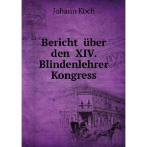   : Bericht Ã¼ber den XIV. Blindenlehrer Kongress: Johann Koch: Books