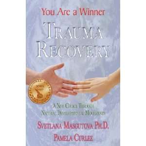  Trauma Recovery   You Are A Winner; A New Choice Through 