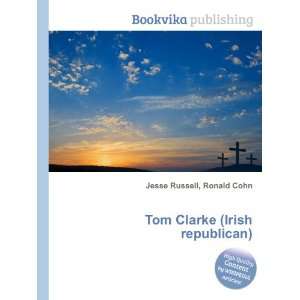  Tom Clarke (Irish republican): Ronald Cohn Jesse Russell 