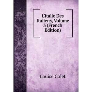   italie Des Italiens, Volume 3 (French Edition) Louise Colet Books