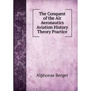   Aeronautics Aviation History Theory Practice Alphonse Berget Books