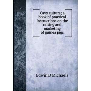 Cavy culture; a book of practical instructions on the raising and 