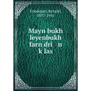   bukh leyenbukh farn dri n kÌ£las Bezalel, 1897 1941 Friedman Books