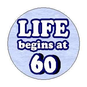 LIFE BEGINS AT 60 1.25 Magnet ~ Sixty Birthday 