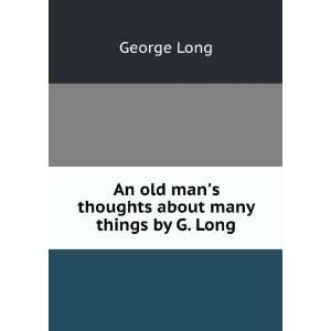  An old mans thoughts about many things by G. Long 