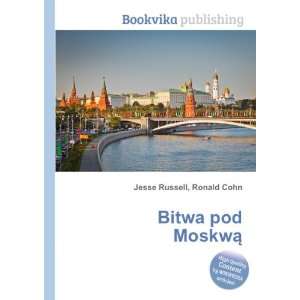  Bitwa pod MoskwÄ Ronald Cohn Jesse Russell: Books