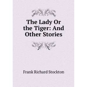  The lady or the tiger, and other stories,: Frank Richard 