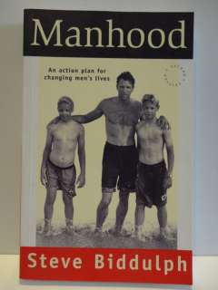 Manhood by Steve Biddulph, An Action Plan for Changing Mens Lives 
