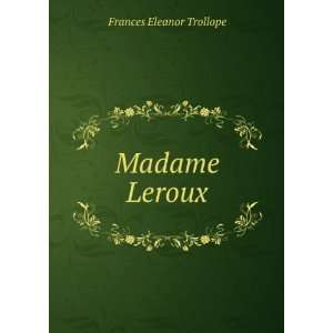  Madame Leroux: Frances Eleanor Trollope: Books