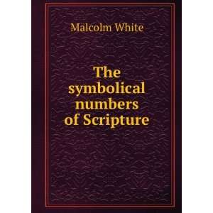  The symbolical numbers of Scripture Malcolm White Books