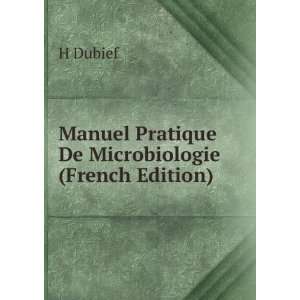    Manuel Pratique De Microbiologie (French Edition) H Dubief Books