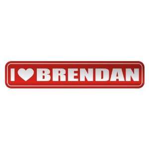   I LOVE BRENDAN  STREET SIGN NAME