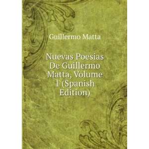   De Guillermo Matta, Volume 1 (Spanish Edition) Guillermo Matta Books