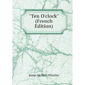    Ten Oclock (French Edition) James McNeill Whistler Books