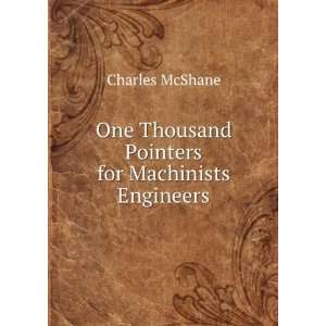   Thousand Pointers for Machinists & Engineers Charles McShane Books