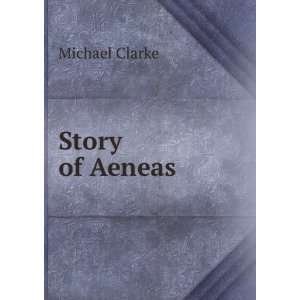  Story of Aeneas: Michael Clarke: Books