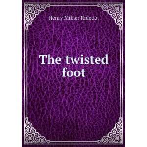  The twisted foot Henry Milner Rideout Books