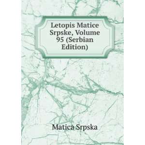   Srpske, Volume 95 (Serbian Edition): Matica Srpska:  Books