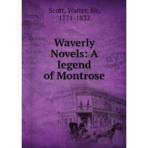   Novels A legend of Montrose Walter, Sir, 1771 1832 Scott Books