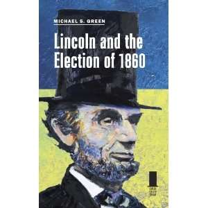   of 1860 (Concise Lincoln Library) [Hardcover]: Michael S. Green: Books
