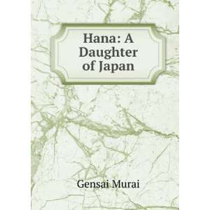  Hana: A Daughter of Japan: Gensai Murai: Books