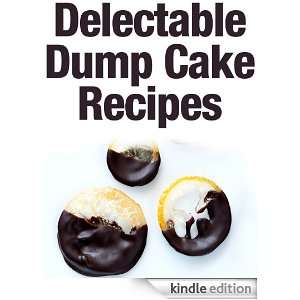 Delectable Dump Cake Recipes: Mia Yaros:  Kindle Store