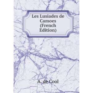  Les Lusiades de Camoes (French Edition): A. de Cool: Books