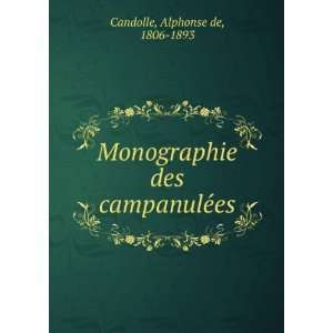  Monographie des campanuleÌes Alphonse de, 1806 1893 