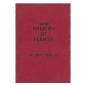   The Politics of Plenty / by H. Norman Smith Henry Norman Smith Books